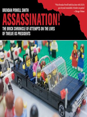 cover image of Assassination!: the Brick Chronicle of Attempts on the Lives of Twelve US Presidents